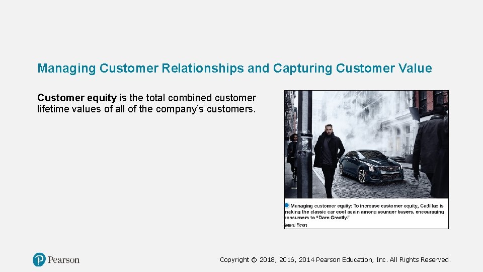 Managing Customer Relationships and Capturing Customer Value Customer equity is the total combined customer