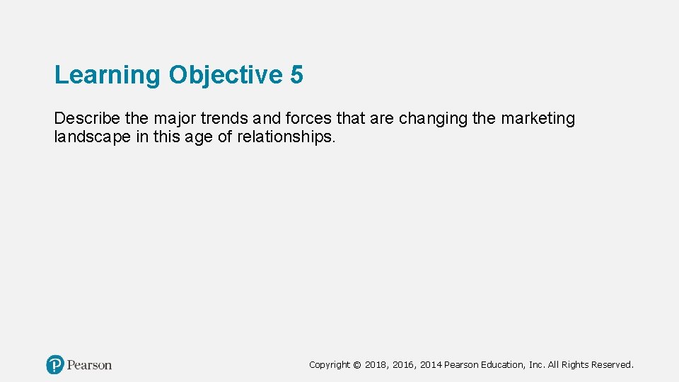 Learning Objective 5 Describe the major trends and forces that are changing the marketing