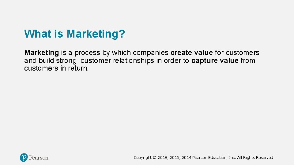 What is Marketing? Marketing is a process by which companies create value for customers