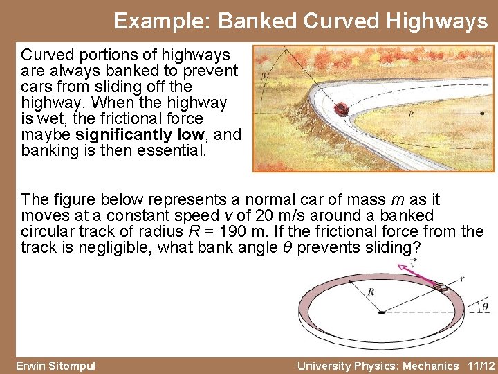 Example: Banked Curved Highways Curved portions of highways are always banked to prevent cars