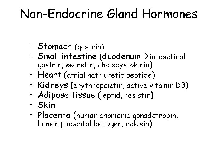 Non-Endocrine Gland Hormones • Stomach (gastrin) • Small intestine (duodenum intesetinal gastrin, secretin, cholecystokinin)