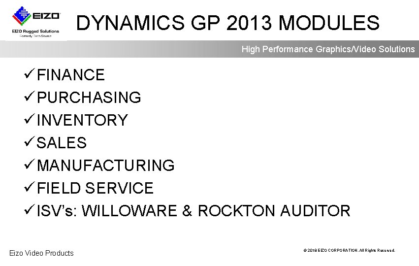 DYNAMICS GP 2013 MODULES High Performance Graphics/Video Solutions ü FINANCE ü PURCHASING ü INVENTORY
