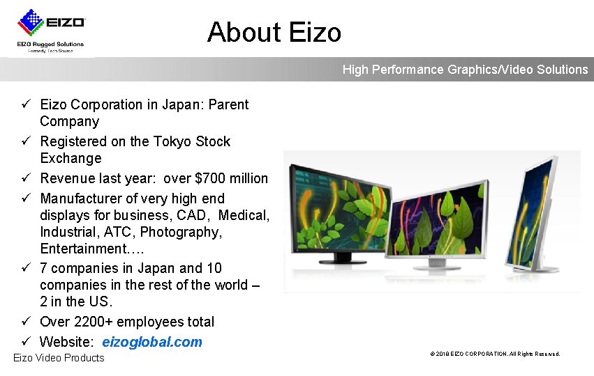 About Eizo High Performance Graphics/Video Solutions ü Eizo Corporation in Japan: Parent Company ü