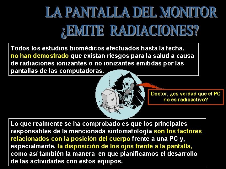 Todos los estudios biomédicos efectuados hasta la fecha, no han demostrado que existan riesgos