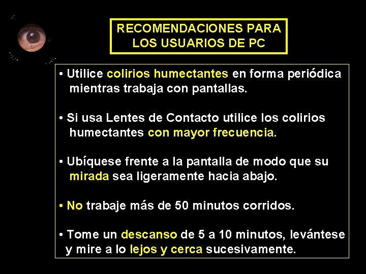 RECOMENDACIONES PARA LOS USUARIOS DE PC • Utilice colirios humectantes en forma periódica mientras