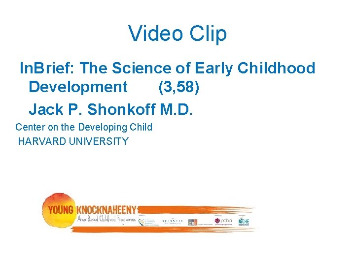 Video Clip In. Brief: The Science of Early Childhood Development (3, 58) Jack P. Video Clip In. Brief: The Science of Early Childhood Development (3, 58) Jack P.