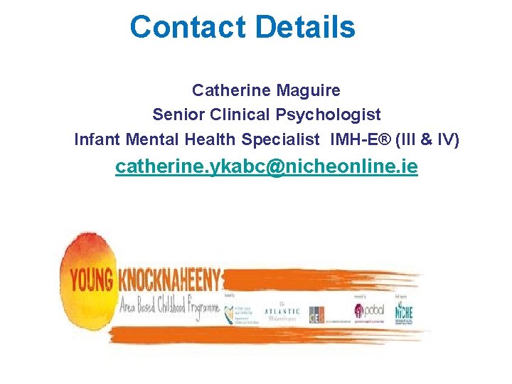 Contact Details Catherine Maguire Senior Clinical Psychologist Infant Mental Health Specialist IMH-E® (III & Contact Details Catherine Maguire Senior Clinical Psychologist Infant Mental Health Specialist IMH-E® (III &