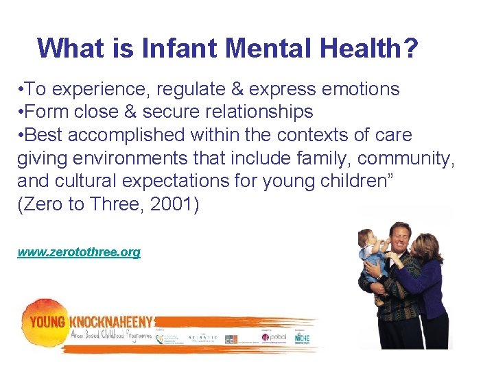 What is Infant Mental Health? • To experience, regulate & express emotions • Form What is Infant Mental Health? • To experience, regulate & express emotions • Form