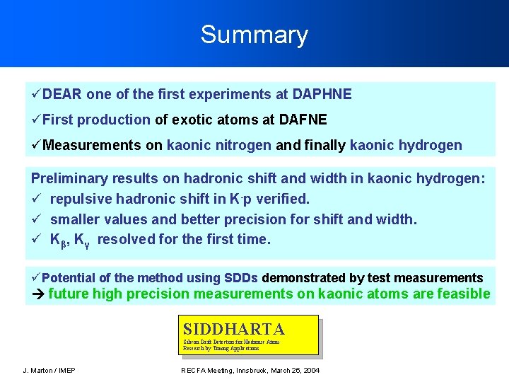 Summary üDEAR one of the first experiments at DAPHNE üFirst production of exotic atoms