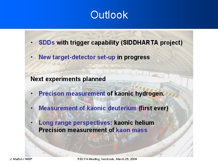 Outlook • SDDs with trigger capability (SIDDHARTA project) • New target-detector set-up in progress