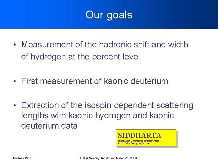 Our goals • Measurement of the hadronic shift and width of hydrogen at the