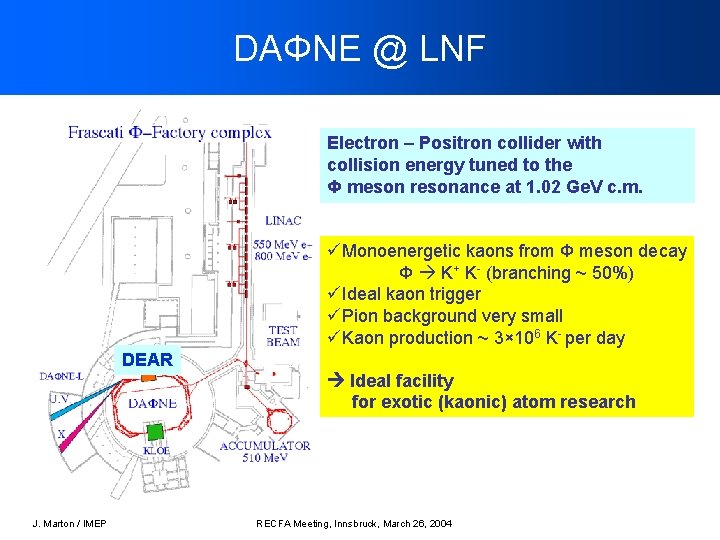 DAΦNE @ LNF Electron – Positron collider with collision energy tuned to the Φ