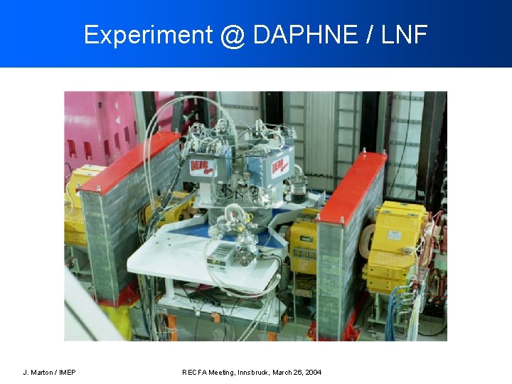 Experiment @ DAPHNE / LNF J. Marton / IMEP RECFA Meeting, Innsbruck, March 26,