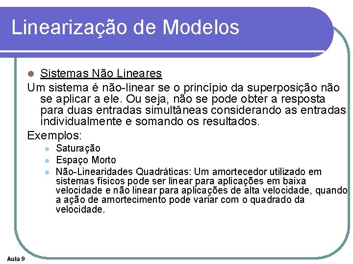 Linearização de Modelos Sistemas Não Lineares Um sistema é não-linear se o princípio da