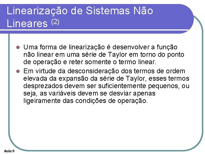 Linearização de Sistemas Não Lineares (2) Uma forma de linearização é desenvolver a função