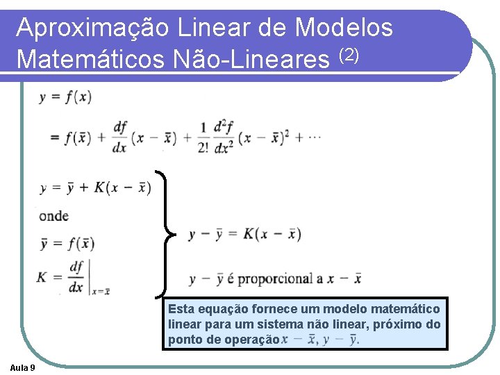 Aproximação Linear de Modelos Matemáticos Não-Lineares (2) Esta equação fornece um modelo matemático linear