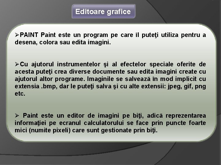 Editoare grafice ØPAINT Paint este un program pe care îl puteţi utiliza pentru a