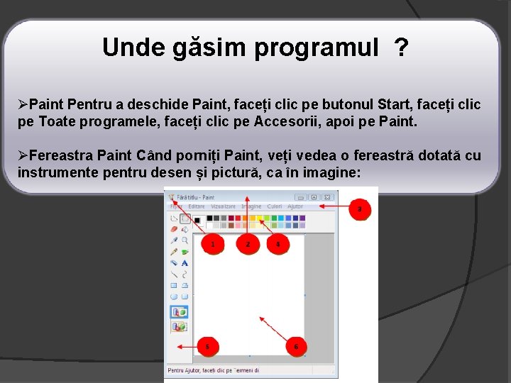 Unde găsim programul ? ØPaint Pentru a deschide Paint, faceți clic pe butonul Start,