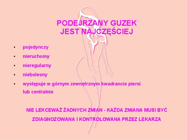 PODEJRZANY GUZEK JEST NAJCZĘŚCIEJ • pojedynczy • nieruchomy • nieregularny • niebolesny • występuje