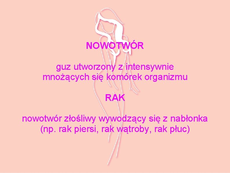 NOWOTWÓR guz utworzony z intensywnie mnożących się komórek organizmu RAK nowotwór złośliwy wywodzący się