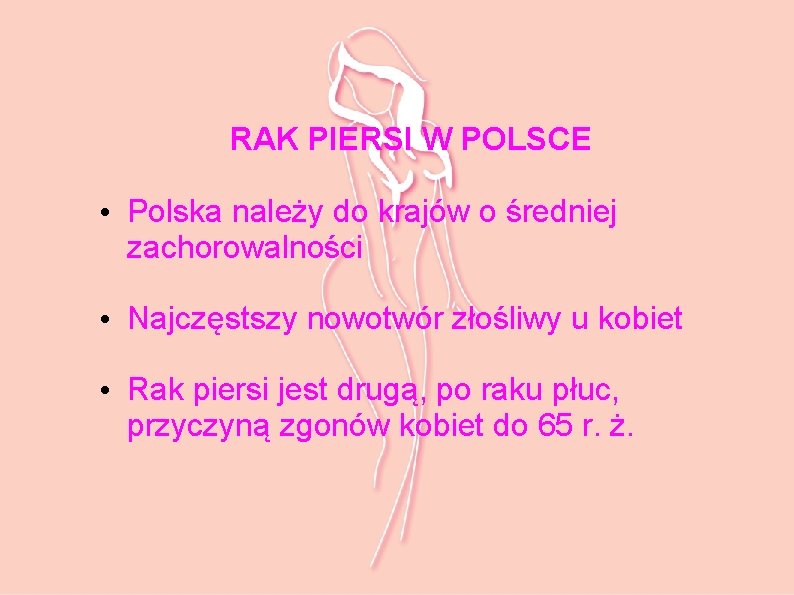 RAK PIERSI W POLSCE • Polska należy do krajów o średniej zachorowalności • Najczęstszy