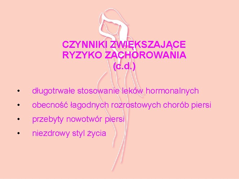 CZYNNIKI ZWIĘKSZAJĄCE RYZYKO ZACHOROWANIA (c. d. ) • długotrwałe stosowanie leków hormonalnych • obecność