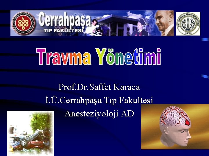 Prof. Dr. Saffet Karaca İ. Ü. Cerrahpaşa Tıp Fakultesi Anesteziyoloji AD 