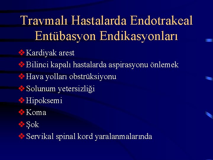 Travmalı Hastalarda Endotrakeal Entübasyon Endikasyonları v Kardiyak arest v Bilinci kapalı hastalarda aspirasyonu önlemek