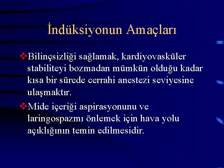 İndüksiyonun Amaçları v. Bilinçsizliği sağlamak, kardiyovasküler stabiliteyi bozmadan mümkün olduğu kadar kısa bir sürede