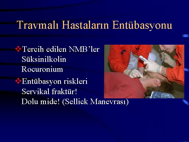 Travmalı Hastaların Entübasyonu v. Tercih edilen NMB’ler Süksinilkolin Rocuronium v. Entübasyon riskleri Servikal fraktür!