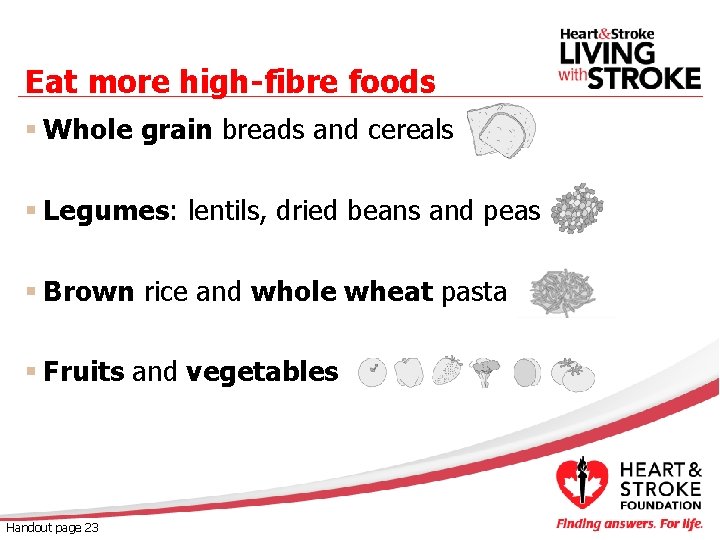 Eat more high-fibre foods § Whole grain breads and cereals § Legumes: lentils, dried