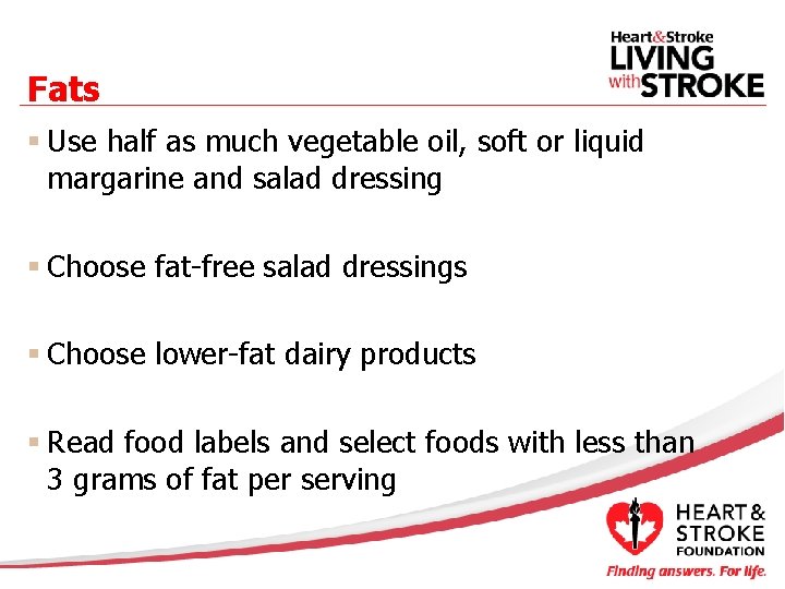 Fats § Use half as much vegetable oil, soft or liquid margarine and salad