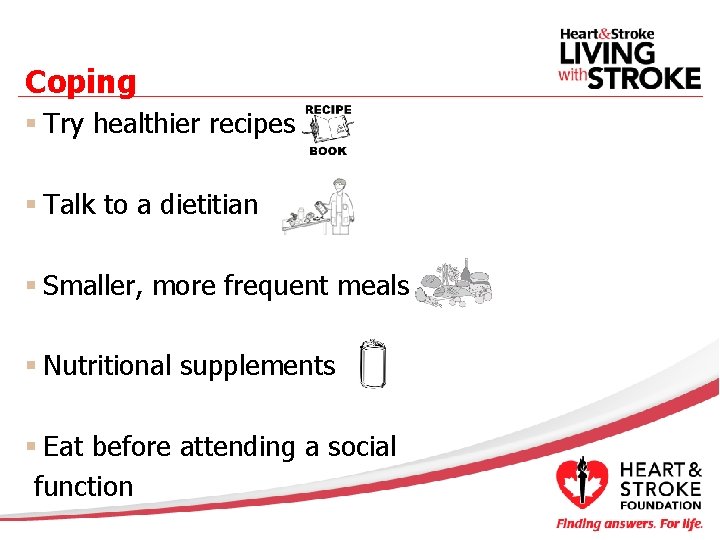 Coping § Try healthier recipes § Talk to a dietitian § Smaller, more frequent