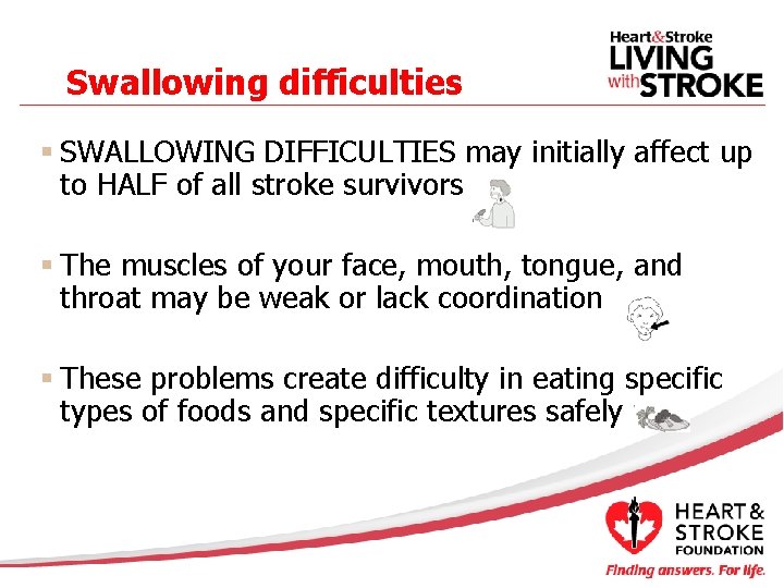 Swallowing difficulties § SWALLOWING DIFFICULTIES may initially affect up to HALF of all stroke