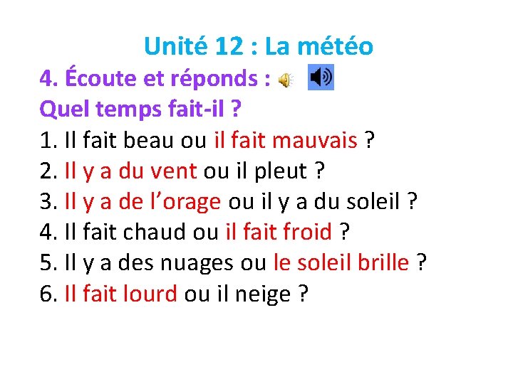 Unité 12 : La météo 4. Écoute et réponds : Quel temps fait-il ?