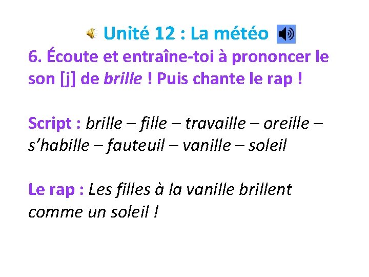 Unité 12 : La météo 6. Écoute et entraîne-toi à prononcer le son [j]