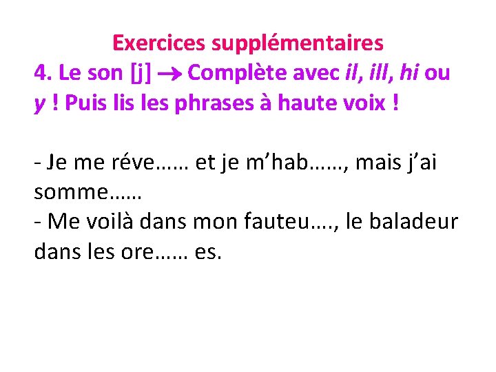 Exercices supplémentaires 4. Le son [j] Complète avec il, ill, hi ou y !