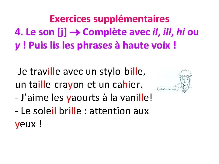 Exercices supplémentaires 4. Le son [j] Complète avec il, ill, hi ou y !