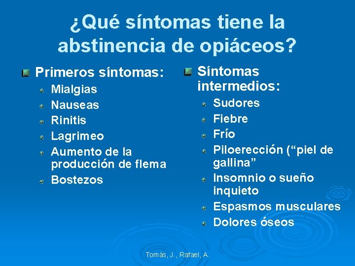 ¿Qué síntomas tiene la abstinencia de opiáceos? Primeros síntomas: Mialgias Nauseas Rinitis Lagrimeo Aumento