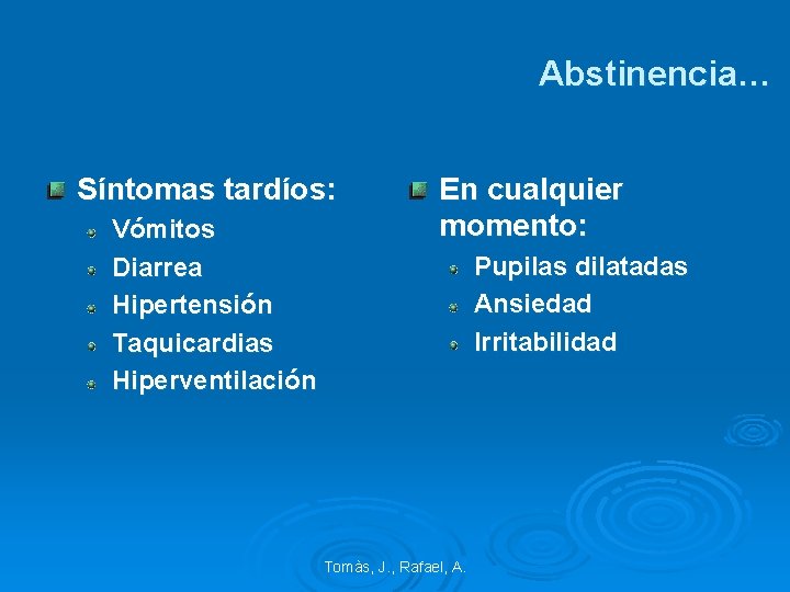 Abstinencia… Síntomas tardíos: Vómitos Diarrea Hipertensión Taquicardias Hiperventilación En cualquier momento: Pupilas dilatadas Ansiedad
