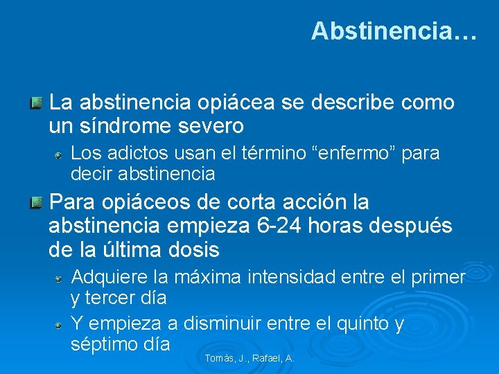 Abstinencia… La abstinencia opiácea se describe como un síndrome severo Los adictos usan el