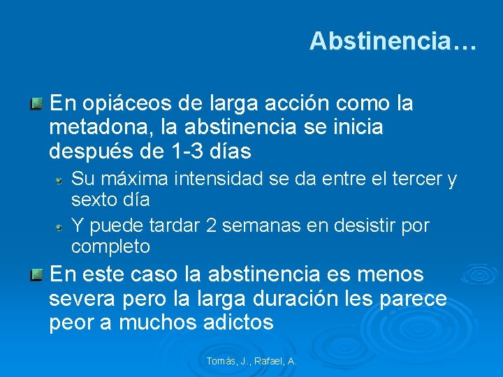 Abstinencia… En opiáceos de larga acción como la metadona, la abstinencia se inicia después