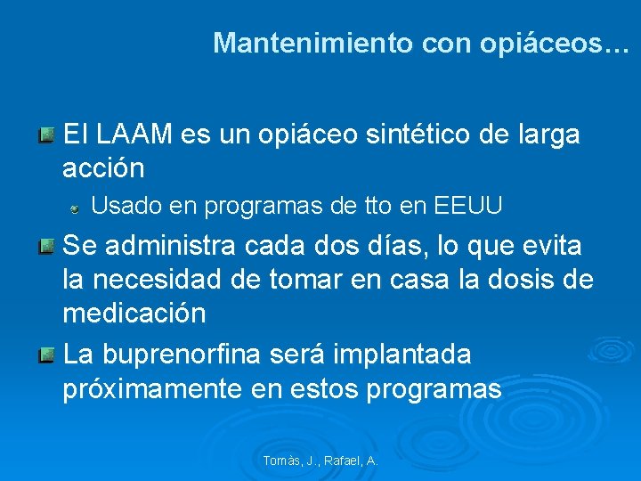 Mantenimiento con opiáceos… El LAAM es un opiáceo sintético de larga acción Usado en