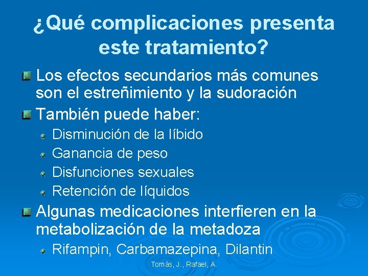 ¿Qué complicaciones presenta este tratamiento? Los efectos secundarios más comunes son el estreñimiento y