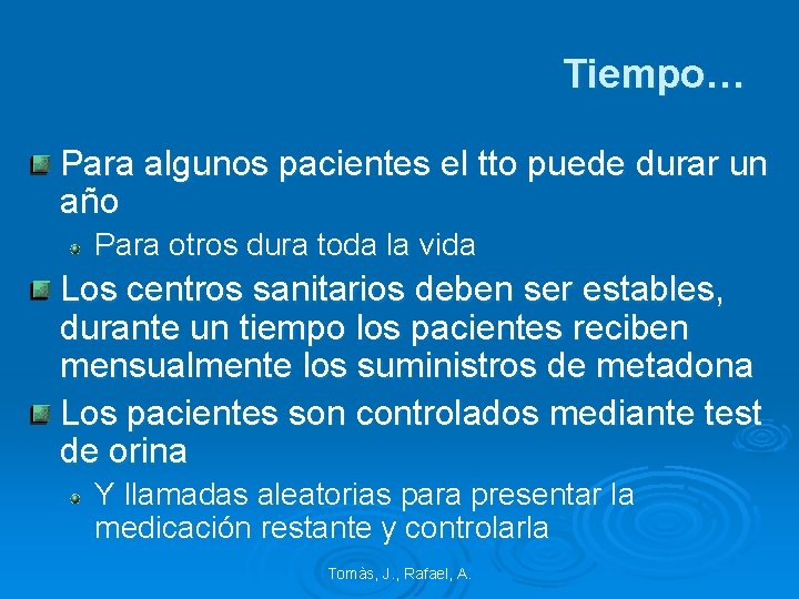 Tiempo… Para algunos pacientes el tto puede durar un año Para otros dura toda