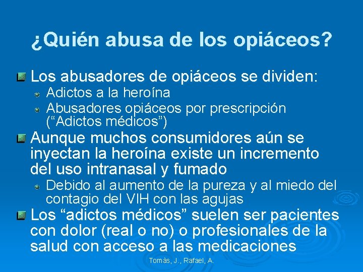 ¿Quién abusa de los opiáceos? Los abusadores de opiáceos se dividen: Adictos a la