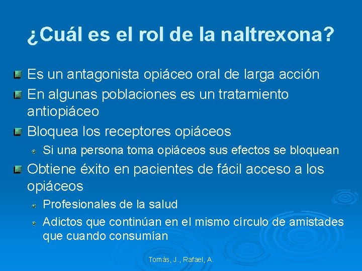 ¿Cuál es el rol de la naltrexona? Es un antagonista opiáceo oral de larga