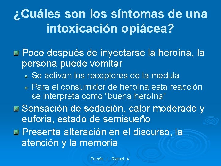 ¿Cuáles son los síntomas de una intoxicación opiácea? Poco después de inyectarse la heroína,