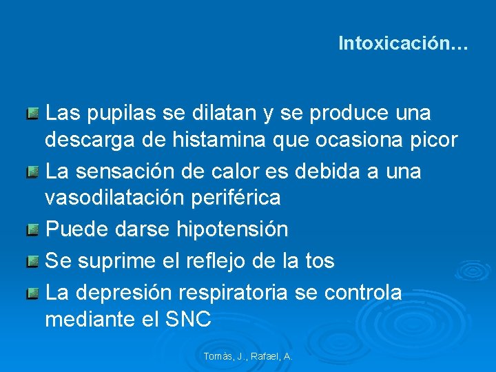 Intoxicación… Las pupilas se dilatan y se produce una descarga de histamina que ocasiona