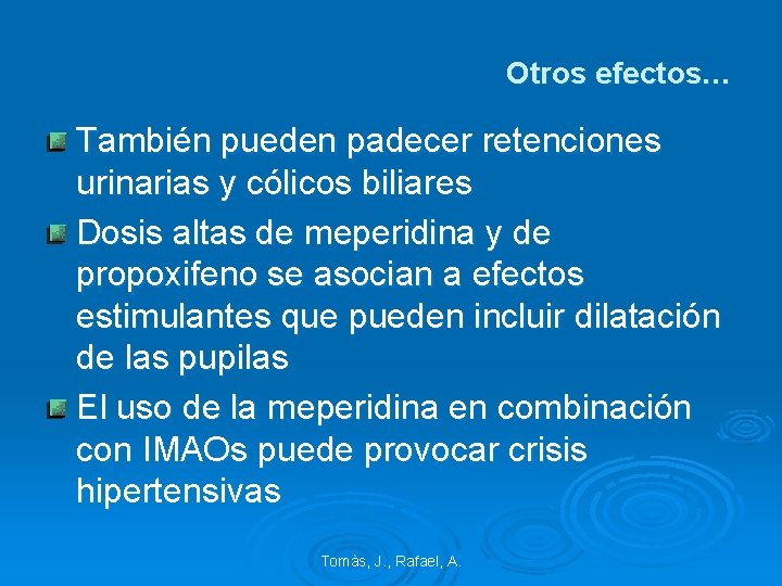 Otros efectos… También pueden padecer retenciones urinarias y cólicos biliares Dosis altas de meperidina